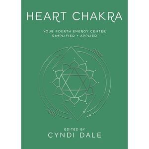 Heart Chakra: Your Fourth Energy Center Simplified and Applied -- Cyndi Dale
